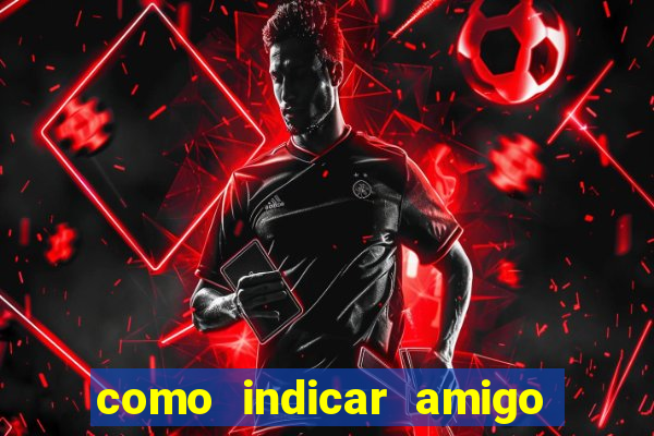 como indicar amigo na bet365